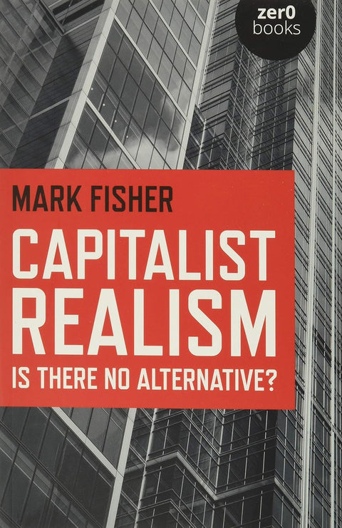 Capitalist Realism: Is there no alterntive?
