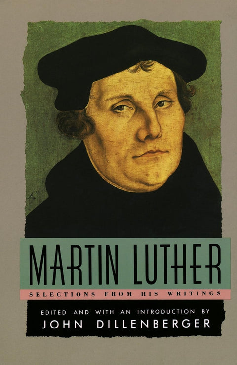 Martin Luther: Selections from his Writings